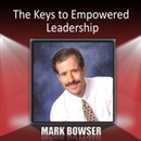 The Keys to Empowered Leadership by Mark Bowser