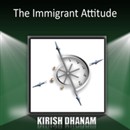The Immigrant Attitude by Krish Dhanam