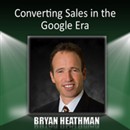 Converting Sales in the Google Era by Bryan Heathman