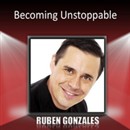 Becoming Unstoppable by Ruben Gonzalez