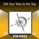 Talk Your Way to the Top by Stan Harris