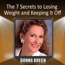 The 7 Secrets to Losing Weight and Keeping It Off by Donna Krech