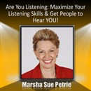 Are You Listening?: Maximize Your Listening Skills & Get People to Hear You by Marsha Petrie Sue