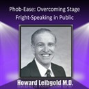 Phob-Ease: Overcoming Stage Fright - Speaking in Public by Howard Leibgold