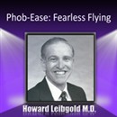 Phob-Ease: Fearless Flying by Howard Leibgold