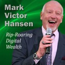 Rip-Roaring Digital Wealth by Mark Victor Hansen