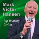 Rip-Roaring Giving by Mark Victor Hansen
