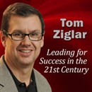 Leading for Success in the 21st Century: Leveraging the Latest Communications Technology by Tom Ziglar