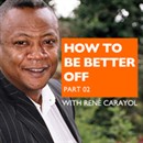 How to Be Better Off, Part 2 by Rene Carayol
