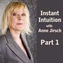 Instant Intuition, Part 1 by Anne Jirsch