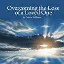 Overcome the Loss of a Loved One by Debbie Williams