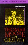 Thomas Moore on Creativity by Thomas Moore