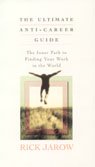 The Ultimate Anti-Career Guide by Rick Jarow