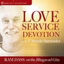 Love, Service, Devotion, and the Ultimate Surrender by Ram Dass