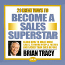 21 Great Ways to Become a Sales Superstar by Brian Tracy