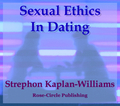 Sexual Ethics In Dating by Strephon Kaplan-Williams