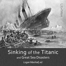 The Sinking of the Titanic and Great Sea Disasters by Logan Marshall