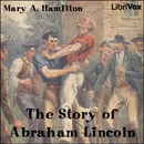 The Story of Abraham Lincoln by Mary A. Hamilton