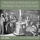 The Story of Alchemy and the Beginnings of Chemistry by M. M. Pattison Muir