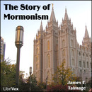 The Story of Mormonism by James E. Talmage