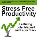 Stress Free Productivity by John C. Maxwell