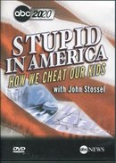 Stupid In America: How We Cheat Our Kids by John Stossel