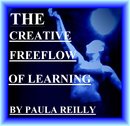 THE CREATIVE FREE FLOW OF LEARNING  by PAULA REILLY