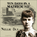 Ten Days in a Madhouse by Nellie Bly