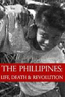 The Philippines: Life, Death and Revolution