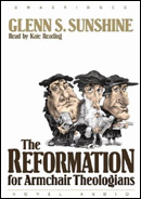 The Reformation for Armchair Theologians by Glen S. Sunshine