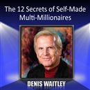 The 12 Secrets of Self-Made Multi-Millionaires by Denis Waitley