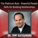 The Platinum Rule: Powerful People Skills for Building Relationships by Tony Alessandra