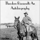 Theodore Roosevelt: An Autobiography by Theodore Roosevelt