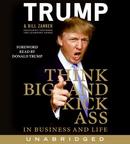 Think Big and Kick Ass in Business and Life by Donald Trump