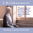 Thinking Together Holistically by Jiddu Krishnamurti