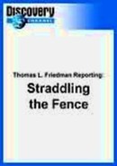 Thomas L. Friedman Reporting: Straddling the Fence by Thomas L. Friedman