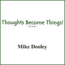 Thoughts Become Things! by Mike Dooley