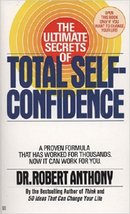 Dr. Robert Anthony's The Ultimate Secrets of Total Self-Confidence by Dr. Robert Anthony