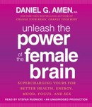 Unleash the Power of the Female Brain by Daniel G. Amen