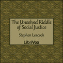 The Unsolved Riddle of Social Justice by Stephen Leacock