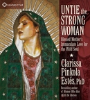 Untie the Strong Woman by Clarissa Pinkola Estes