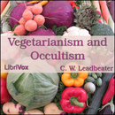 Vegetarianism and Occultism by C.W. Leadbeater