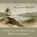 A Visit to the Holy Land, Egypt, and Italy by Ida Laura Pfeiffer