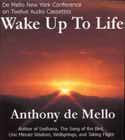 Wake Up to Life by Anthony de Mello