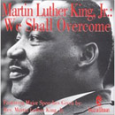 Martin Luther King Jr.: We Shall Overcome by Martin Luther King, Jr.