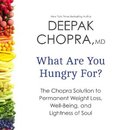 What Are You Hungry For? by Deepak Chopra