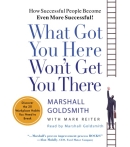 What Got You Here Won't Get You There by Marshall Goldsmith