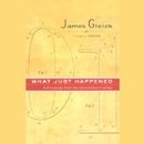 What Just Happened by James Gleick