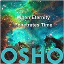 When Eternity Penetrates Time by Osho
