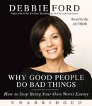 Why Good People Do Bad Things by Debbie Ford